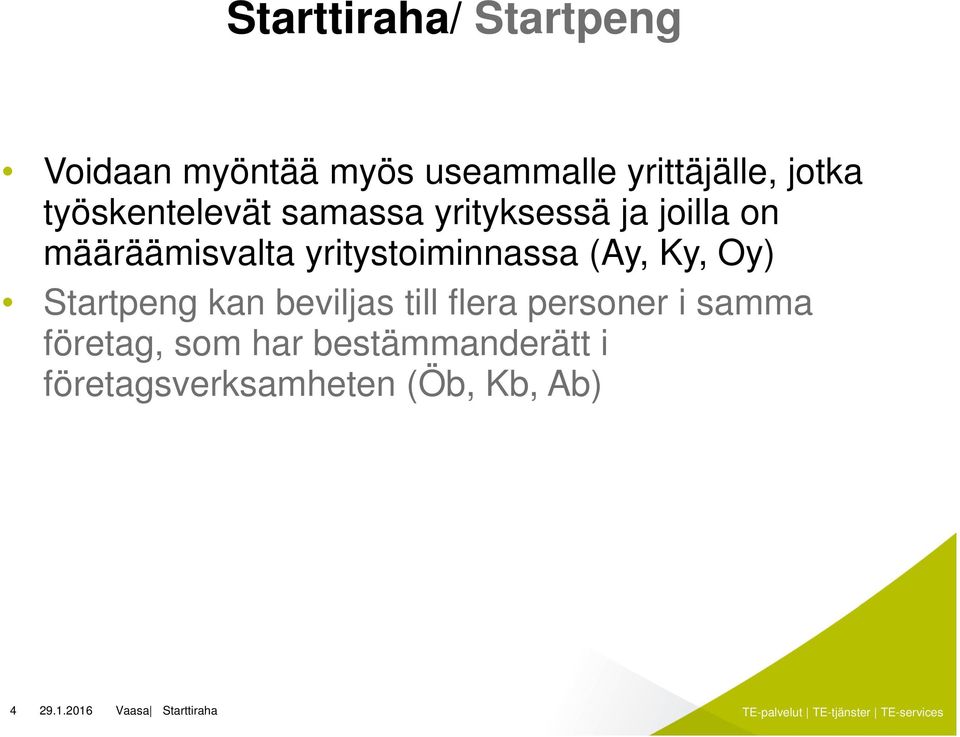 yritystoiminnassa (Ay, Ky, Oy) Startpeng kan beviljas till flera personer i