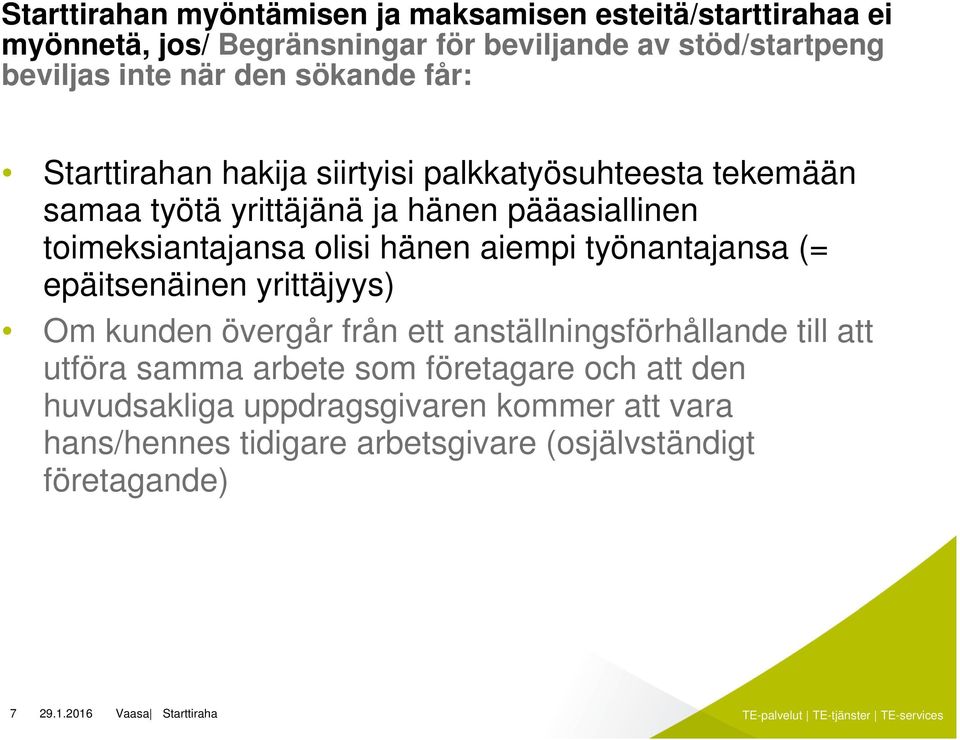 aiempi työnantajansa (= epäitsenäinen yrittäjyys) Om kunden övergår från ett anställningsförhållande till att utföra samma arbete som företagare