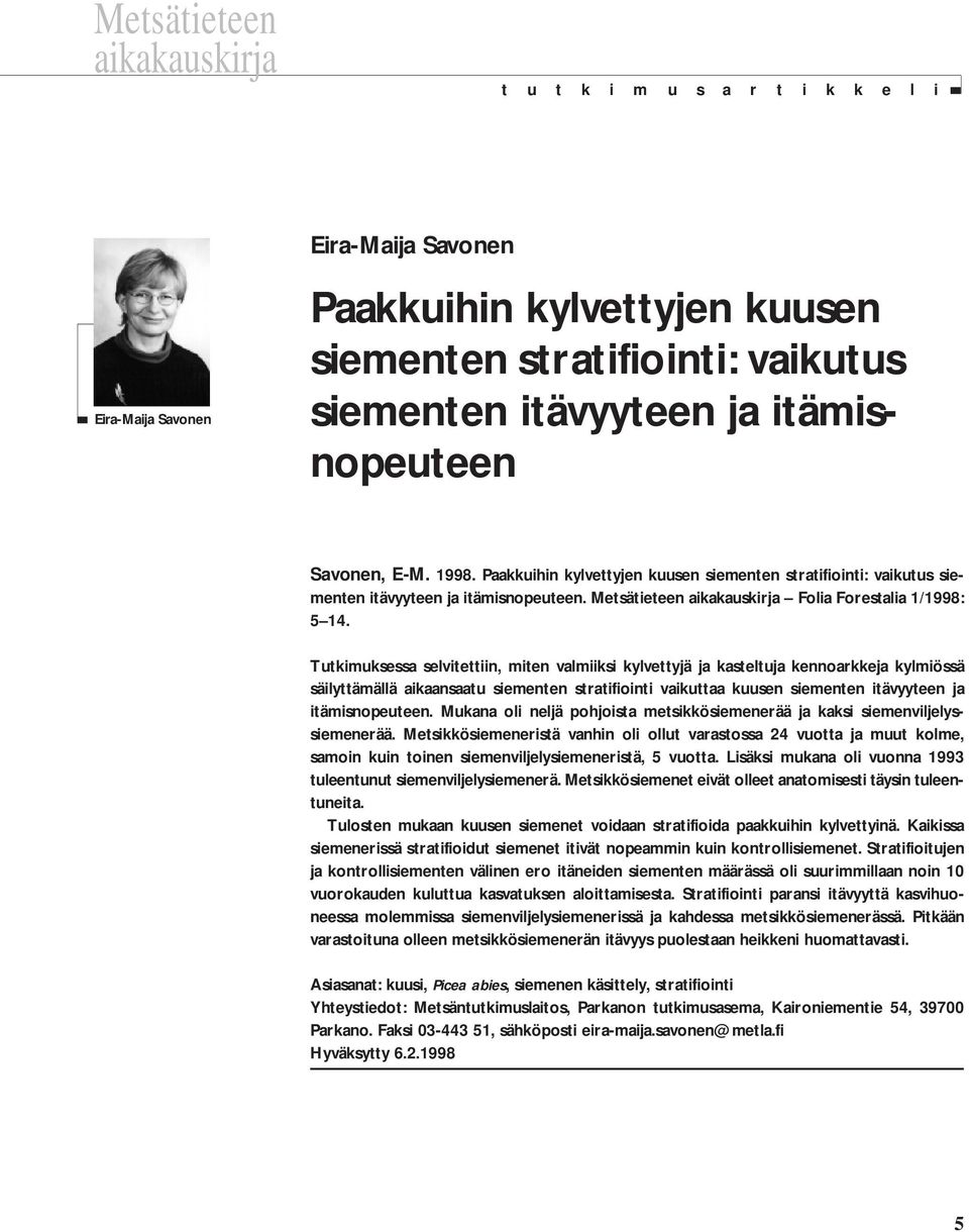 Paakkuihin kylvettyjen kuusen siementen stratifiointi: vaikutus siementen itävyyteen ja itämisnopeuteen. Metsätieteen aikakauskirja Folia Forestalia 1/1998: 5 14.