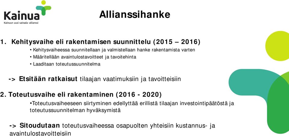 Määritellään avaintulostavoitteet ja tavoitehinta Laaditaan toteutussuunnitelma -> Etsitään ratkaisut tilaajan vaatimuksiin ja