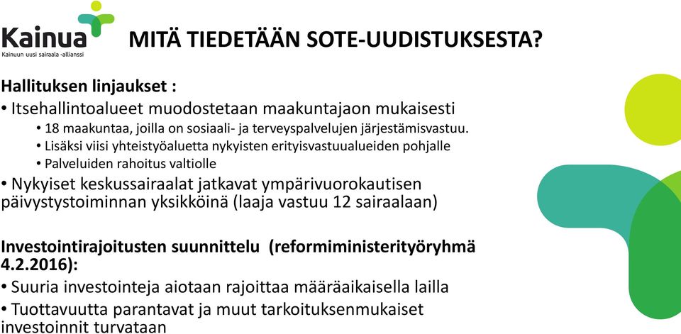 Lisäksi viisi yhteistyöaluetta nykyisten erityisvastuualueiden pohjalle Palveluiden rahoitus valtiolle Nykyiset keskussairaalat jatkavat