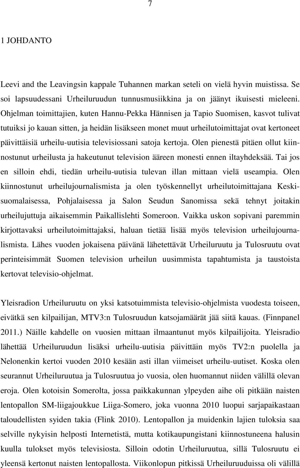 urheilu-uutisia televisiossani satoja kertoja. Olen pienestä pitäen ollut kiinnostunut urheilusta ja hakeutunut television ääreen monesti ennen iltayhdeksää.