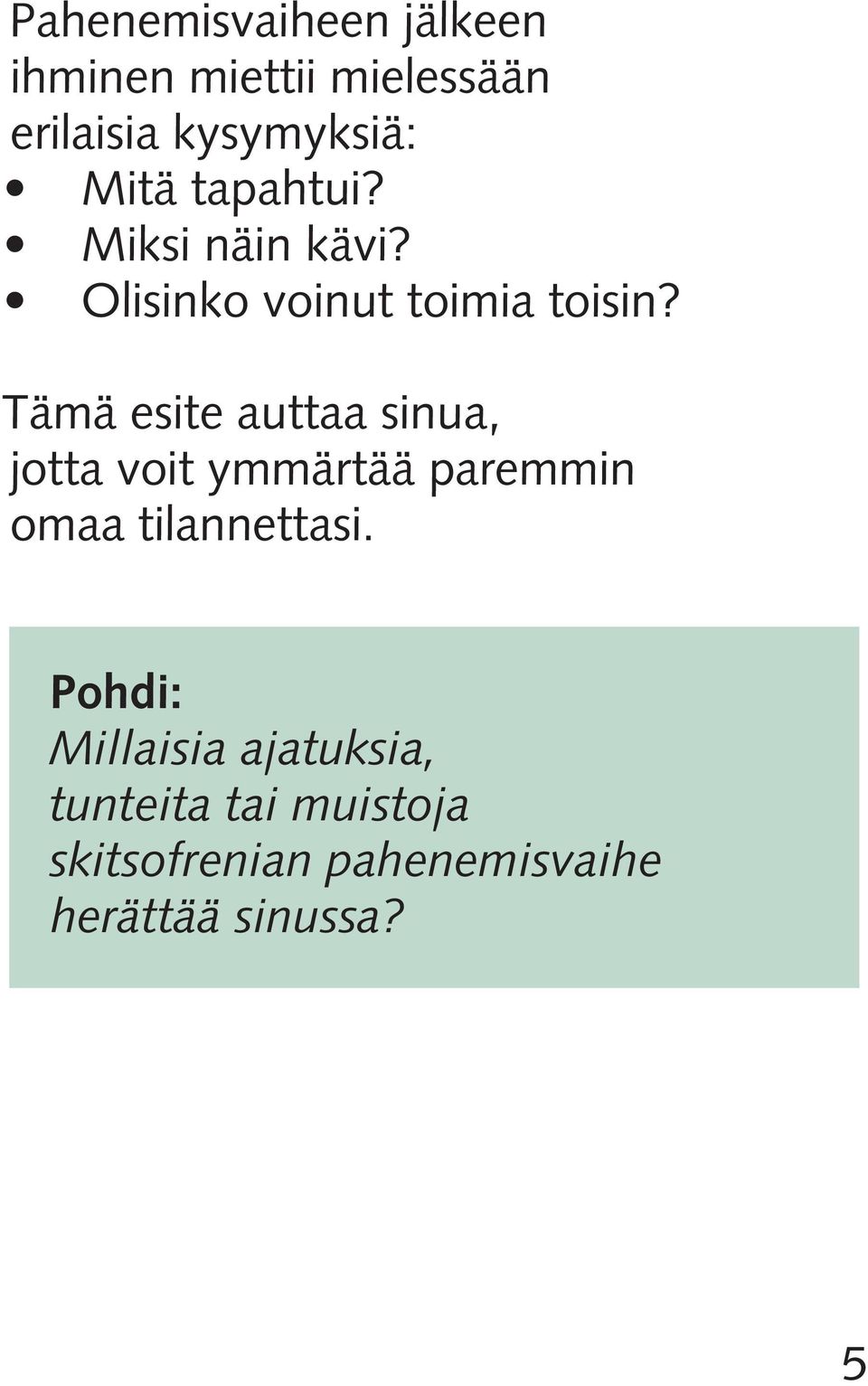 Tämä esite auttaa sinua, jotta voit ymmärtää paremmin omaa tilannettasi.