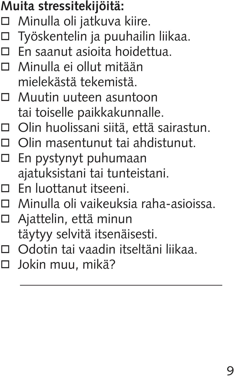 o Olin huolissani siitä, että sairastun. o Olin masentunut tai ahdistunut. o En pystynyt puhumaan ajatuksistani tai tunteistani.