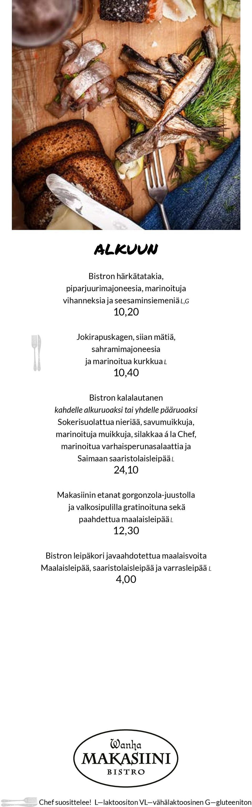 muikkuja, silakkaa á la Chef, marinoitua varhaisperunasalaattia ja Saimaan saaristolaisleipää L 24,10 Makasiinin etanat gorgonzola-juustolla ja