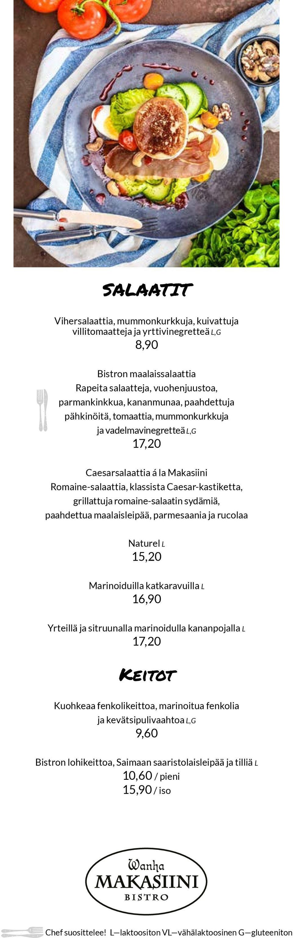 grillattuja romaine-salaatin sydämiä, paahdettua maalaisleipää, parmesaania ja rucolaa Naturel L 15,20 Marinoiduilla katkaravuilla L 16,90 Yrteillä ja sitruunalla marinoidulla