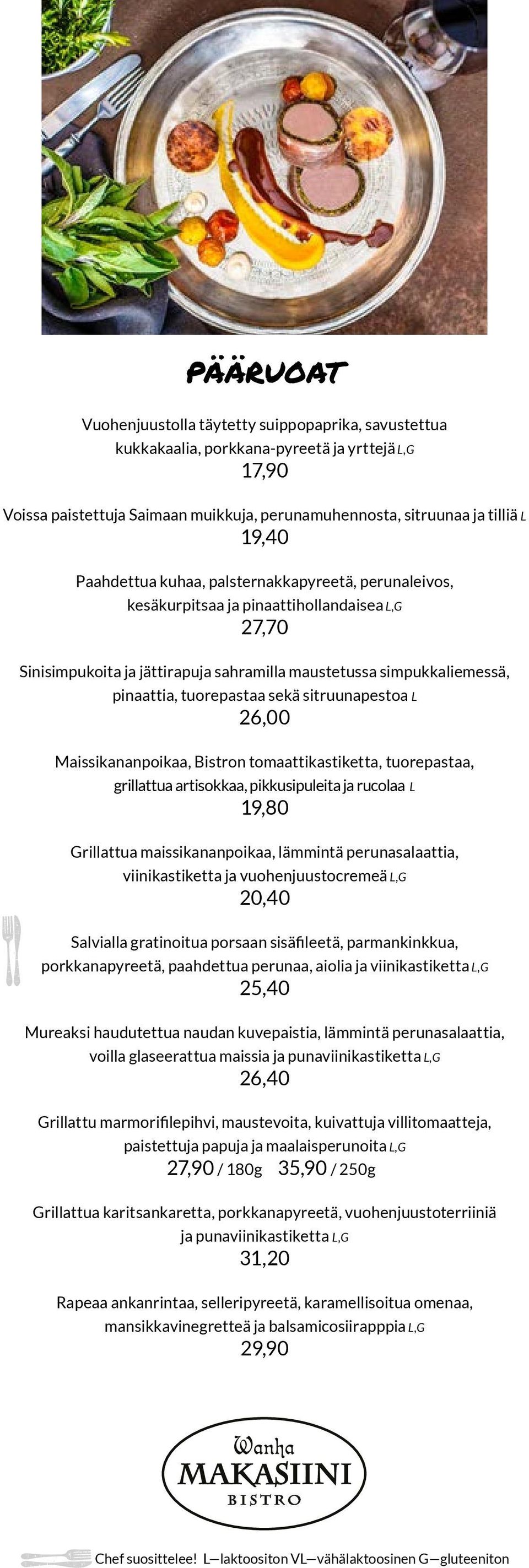 sitruunapestoa L 26,00 Maissikananpoikaa, Bistron tomaattikastiketta, tuorepastaa, grillattua artisokkaa, pikkusipuleita ja rucolaa L 19,80 Grillattua maissikananpoikaa, lämmintä perunasalaattia,