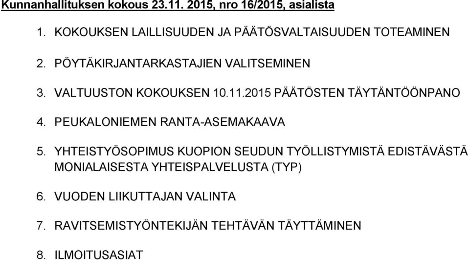VALTUUSTON KOKOUKSEN 10.11.2015 PÄÄTÖSTEN TÄYTÄNTÖÖNPANO 4. PEUKALONIEMEN RANTA-ASEMAKAAVA 5.