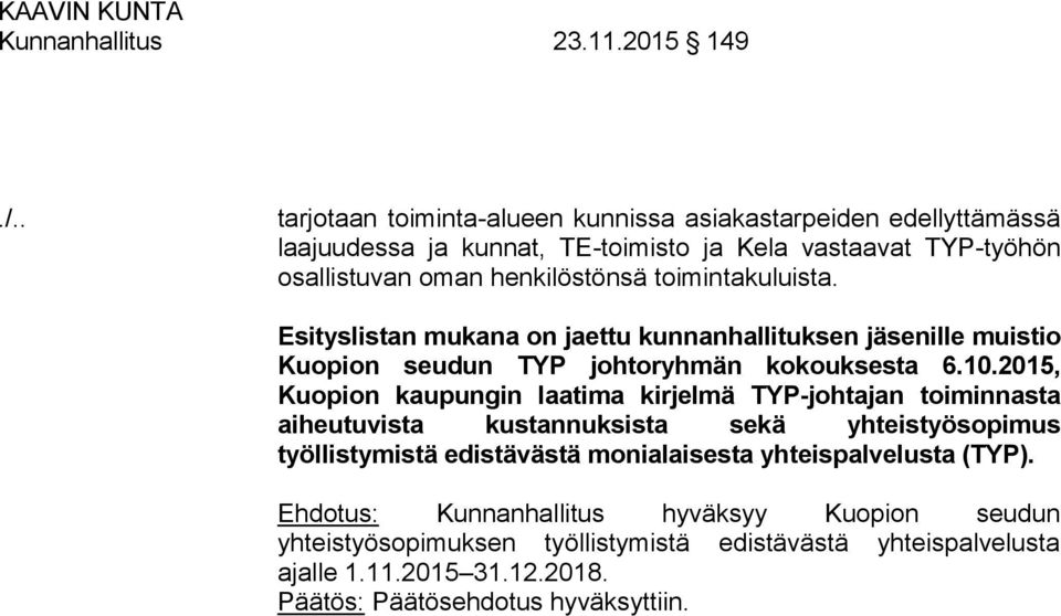 henkilöstönsä toimintakuluista. Esityslistan mukana on jaettu kunnanhallituksen jäsenille muistio Kuopion seudun TYP johtoryhmän kokouksesta 6.10.