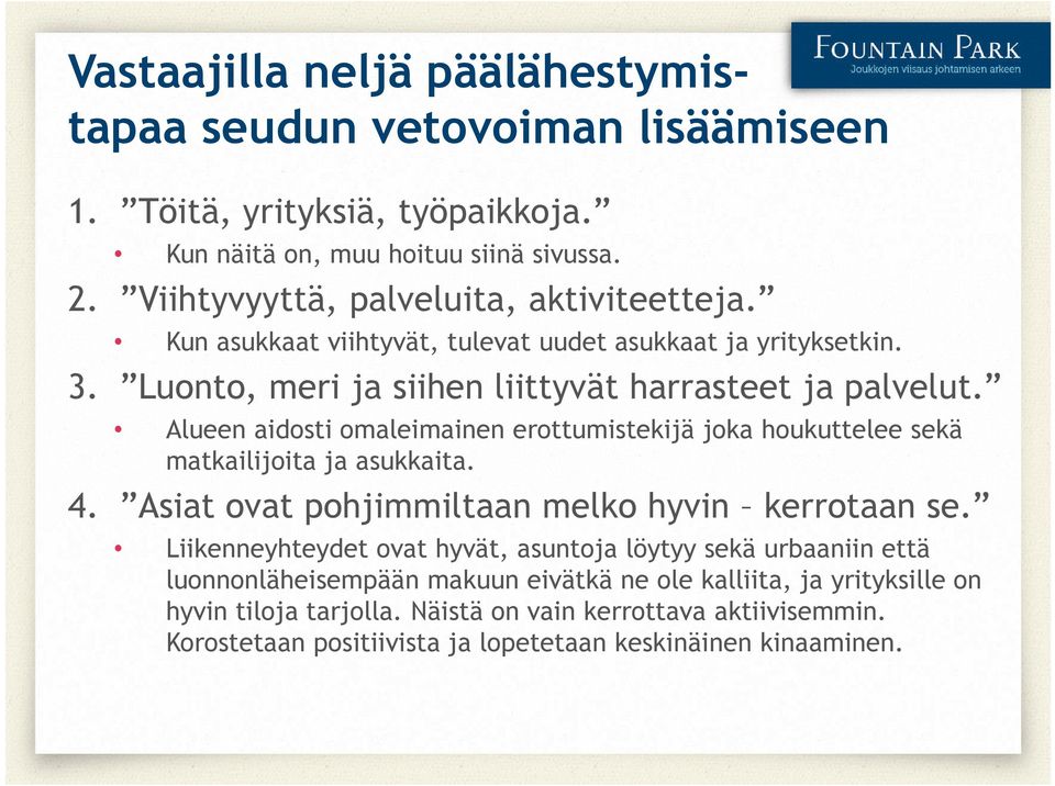 Alueen aidosti omaleimainen erottumistekijä joka houkuttelee sekä matkailijoita ja asukkaita. 4. Asiat ovat pohjimmiltaan melko hyvin kerrotaan se.