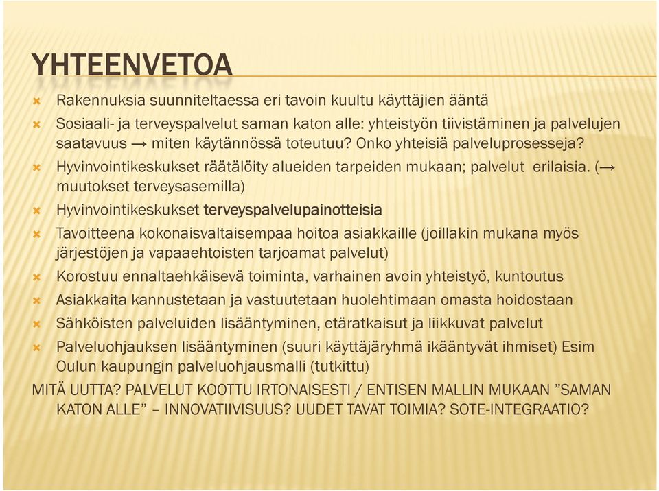 ( muutokset terveysasemilla) Hyvinvointikeskukset terveyspalvelupainotteisia Tavoitteena kokonaisvaltaisempaa hoitoa asiakkaille (joillakin mukana myös järjestöjen ja vapaaehtoisten tarjoamat