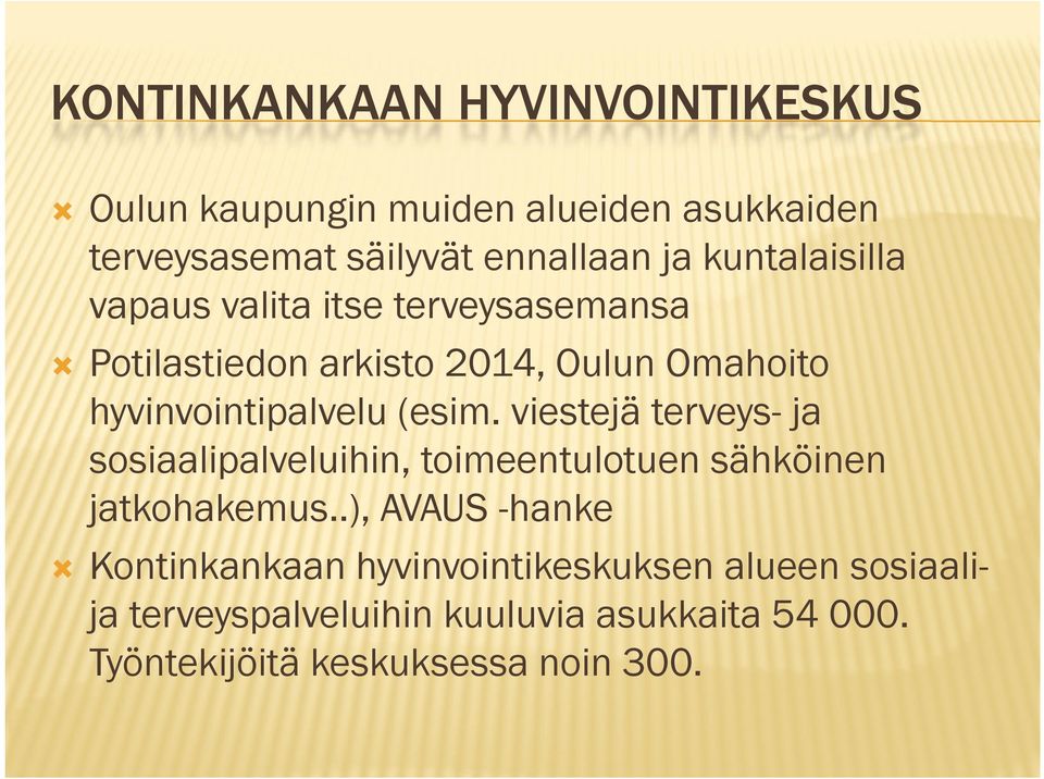 hyvinvointipalvelu (esim. viestejä terveys- ja sosiaalipalveluihin, toimeentulotuen sähköinen jatkohakemus.