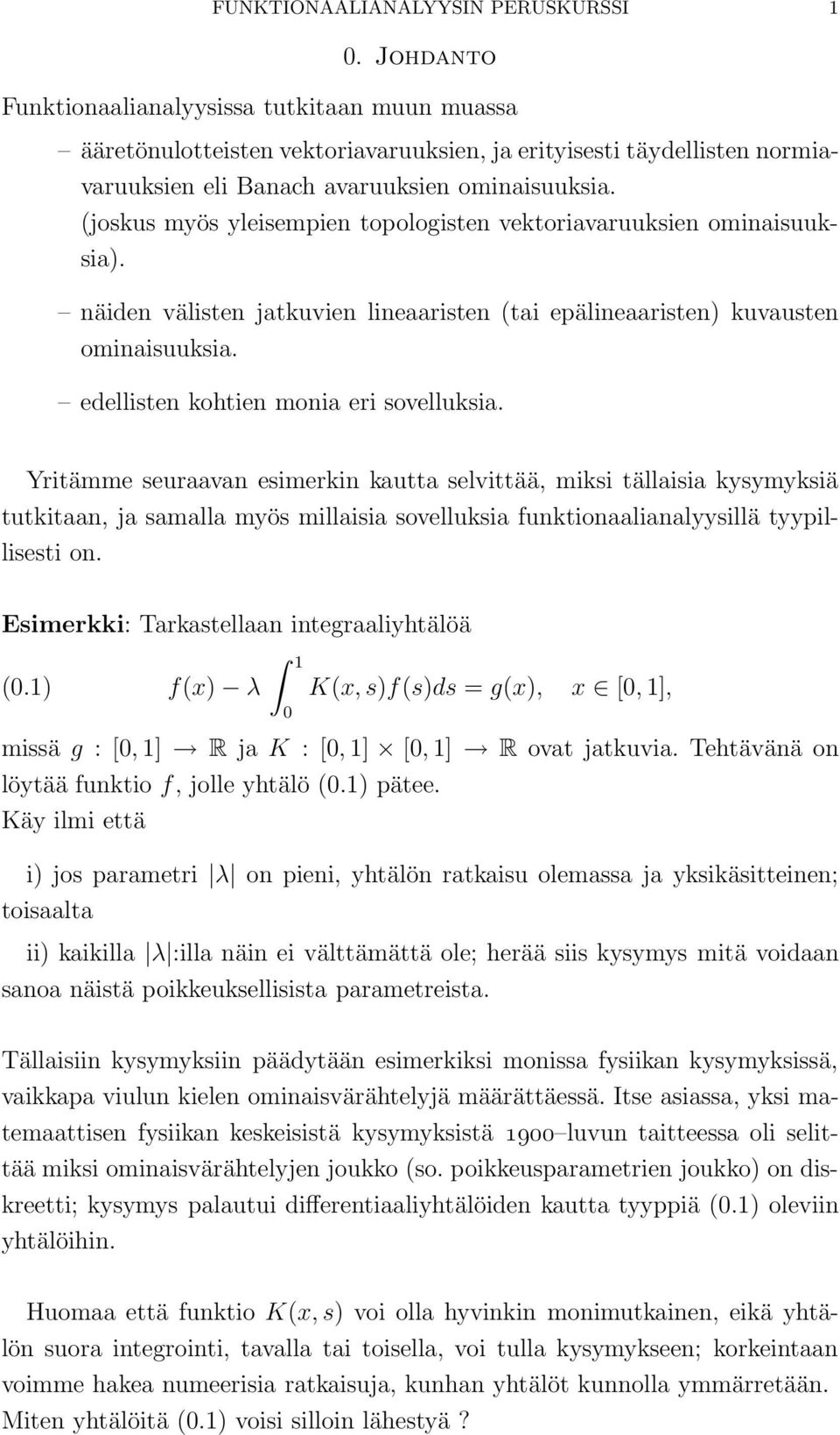 (joskus myös yleisempien topologisten vektoriavaruuksien ominaisuuksia). näiden välisten jatkuvien lineaaristen (tai epälineaaristen) kuvausten ominaisuuksia. edellisten kohtien monia eri sovelluksia.