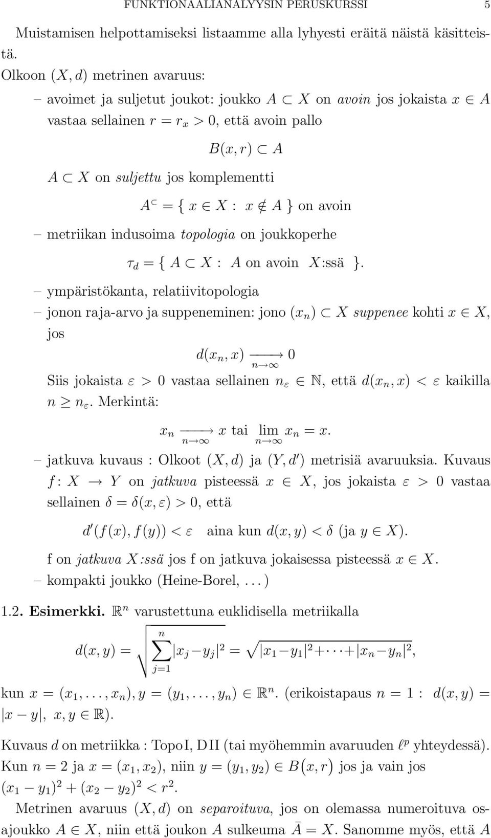 / A } on avoin metriikan indusoima topologia on joukkoperhe τ d = { A X : A on avoin X:ssä }.