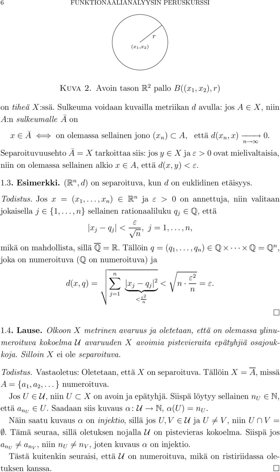 Separoituvuusehto Ā = X tarkoittaa siis: jos y X ja ε > ovat mielivaltaisia, niin on olemassa sellainen alkio x A, että d(x, y) < ε. 1.3. Esimerkki.