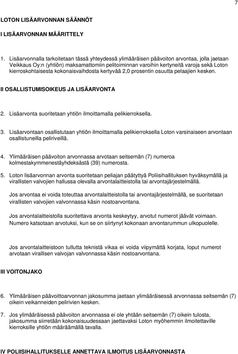 kierroskohtaisesta kokonaisvaihdosta kertyvää 2,0 prosentin osuutta pelaajien kesken. II OSALLISTUMISOIKEUS JA LISÄARVONTA 2. Lisäarvonta suoritetaan yhtiön ilmoittamalla pelikierroksella. 3.