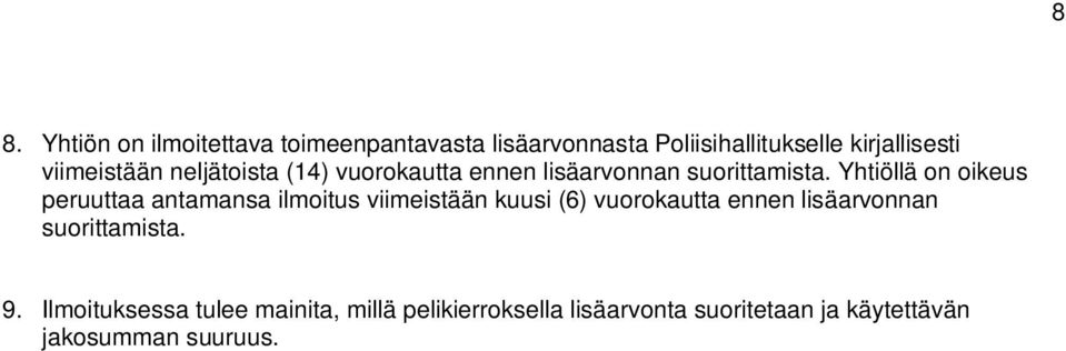 Yhtiöllä on oikeus peruuttaa antamansa ilmoitus viimeistään kuusi (6) vuorokautta ennen