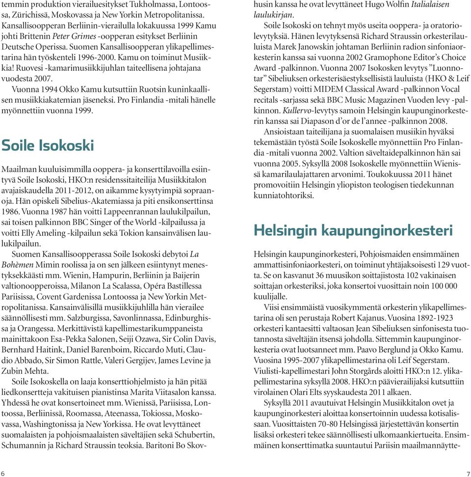 Suomen Kansallisoopperan ylikapellimestarina hän työskenteli 1996-2000. Kamu on toiminut Musiikkia! Ruovesi -kamarimusiikkijuhlan taiteellisena johtajana vuodesta 2007.