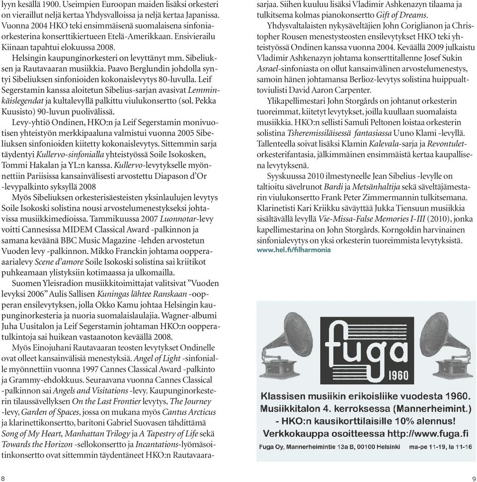Sibeliuksen ja Rautavaaran musiikkia. Paavo Berglundin johdolla syntyi Sibeliuksen sinfonioiden kokonaislevytys 80-luvulla.