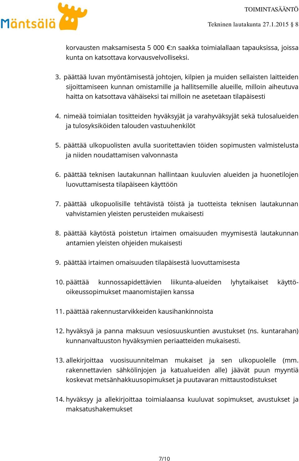 milloin ne asetetaan tilapäisesti 4. nimeää toimialan tositteiden hyväksyjät ja varahyväksyjät sekä tulosalueiden ja tulosyksiköiden talouden vastuuhenkilöt 5.