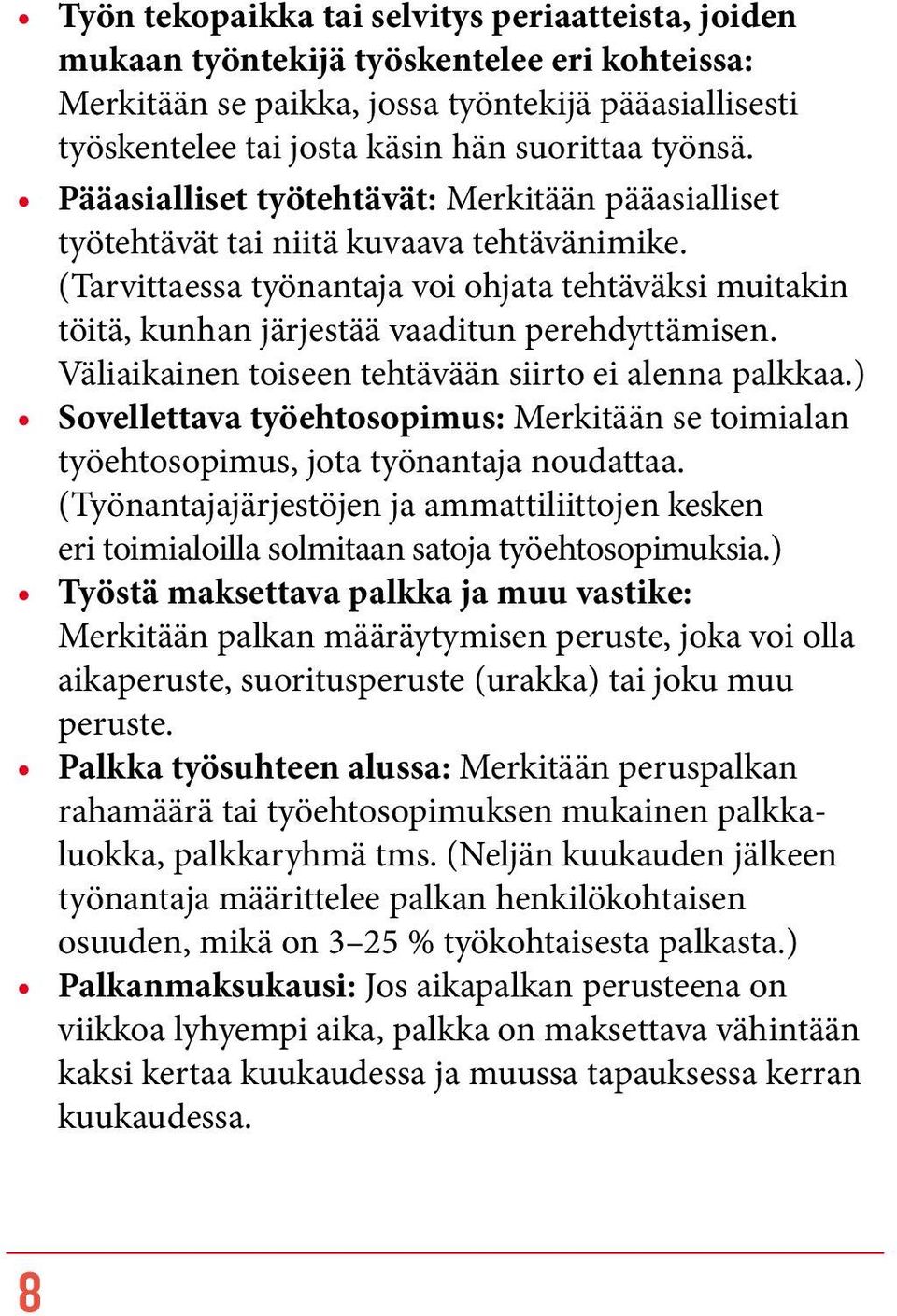 (Tarvittaessa työnantaja voi ohjata tehtäväksi muitakin töitä, kunhan järjestää vaaditun perehdyttämisen. Väliaikainen toiseen tehtävään siirto ei alenna palkkaa.