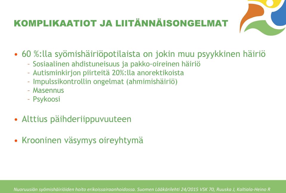 Impulssikontrollin ongelmat (ahmimishäiriö) Masennus Psykoosi Alttius päihderiippuvuuteen Krooninen väsymys