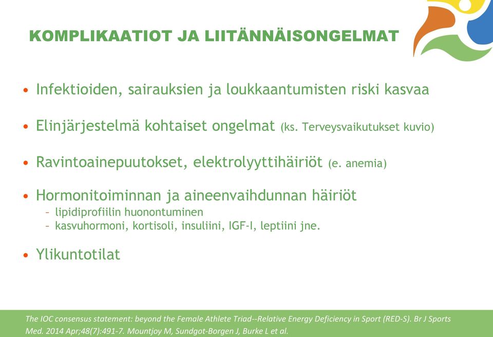 anemia) Hormonitoiminnan ja aineenvaihdunnan häiriöt lipidiprofiilin huonontuminen kasvuhormoni, kortisoli, insuliini, IGF-I, leptiini