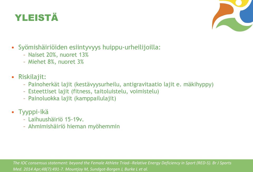 mäkihyppy) Esteettiset lajit (fitness, taitoluistelu, voimistelu) Painoluokka lajit (kamppailulajit) Tyyppi-ikä Laihuushäiriö 15-19v.