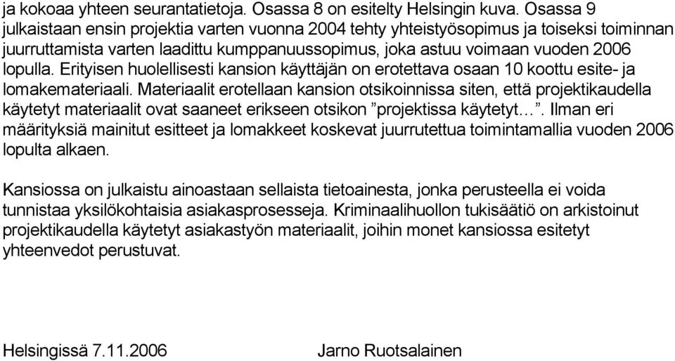 Erityisen huolellisesti kansion käyttäjän on erotettava osaan 10 koottu esite- ja lomakemateriaali.