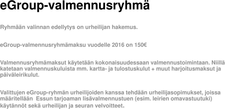 Niillä katetaan valmennuskuluista mm. kartta- ja tulostuskulut + muut harjoitusmaksut ja päiväleirikulut.