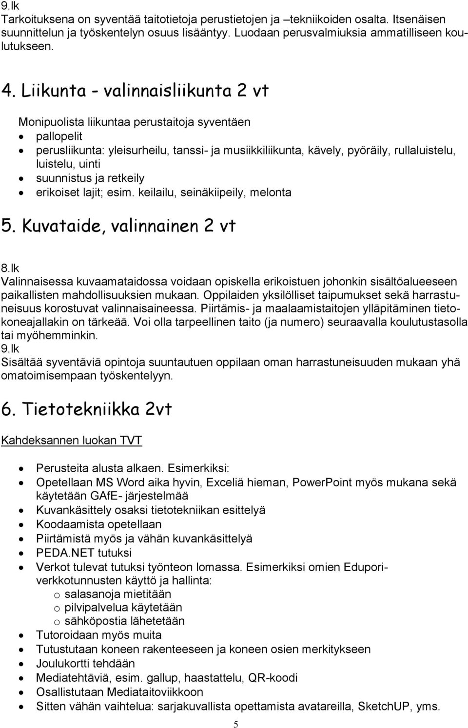 suunnistus ja retkeily erikoiset lajit; esim. keilailu, seinäkiipeily, melonta 5. Kuvataide, valinnainen 2 vt 8.