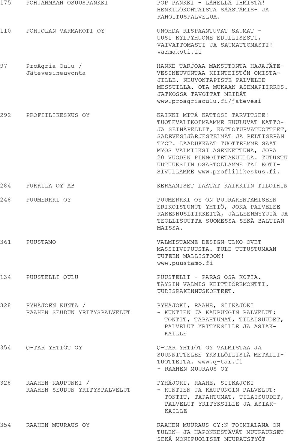 fi 97 ProAgria Oulu / HANKE TARJOAA MAKSUTONTA HAJAJÄTE- Jätevesineuvonta VESINEUVONTAA KIINTEISTÖN OMISTA- JILLE. NEUVONTAPISTE PALVELEE MESSUILLA. OTA MUKAAN ASEMAPIIRROS.