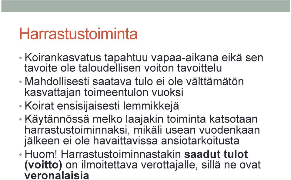 Käytännössä melko laajakin toiminta katsotaan harrastustoiminnaksi, mikäli usean vuodenkaan jälkeen ei ole