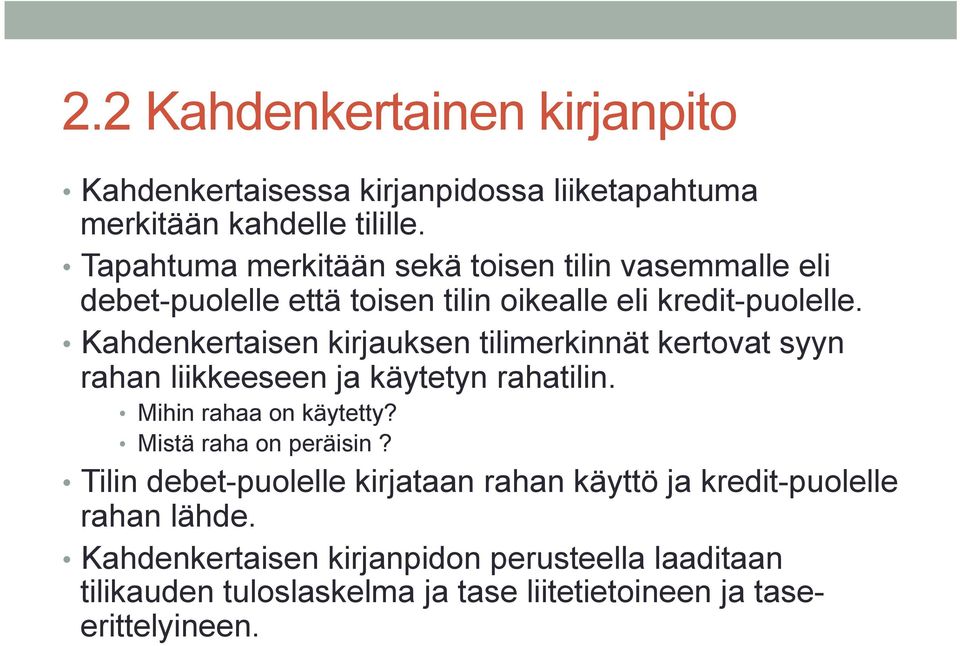 Kahdenkertaisen kirjauksen tilimerkinnät kertovat syyn rahan liikkeeseen ja käytetyn rahatilin. Mihin rahaa on käytetty?