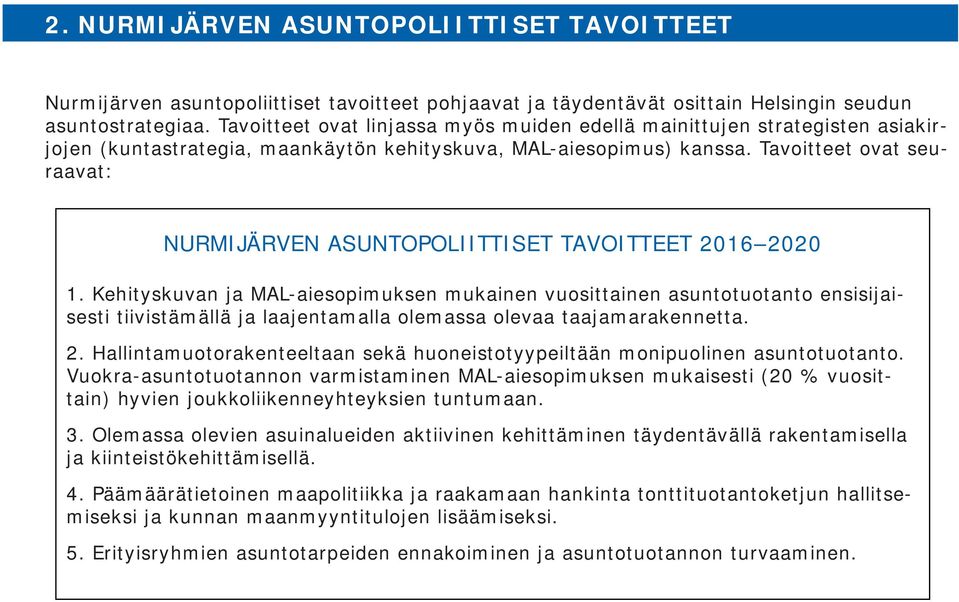 Tavoitteet ovat seuraavat: NURMIJÄRVEN ASUNTOPOLIITTISET TAVOITTEET 2016 2020 1.