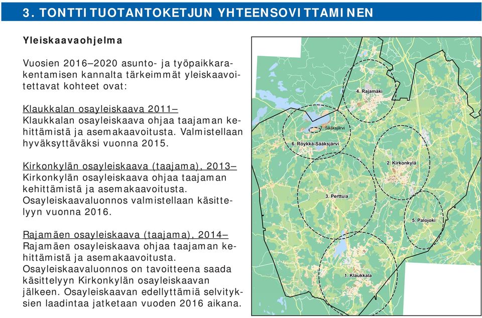 Kirkonkylän osayleiskaava (taajama), 2013 Kirkonkylän osayleiskaava ohjaa taajaman kehittämistä ja asemakaavoitusta. Osayleiskaavaluonnos valmistellaan käsittelyyn vuonna 2016.