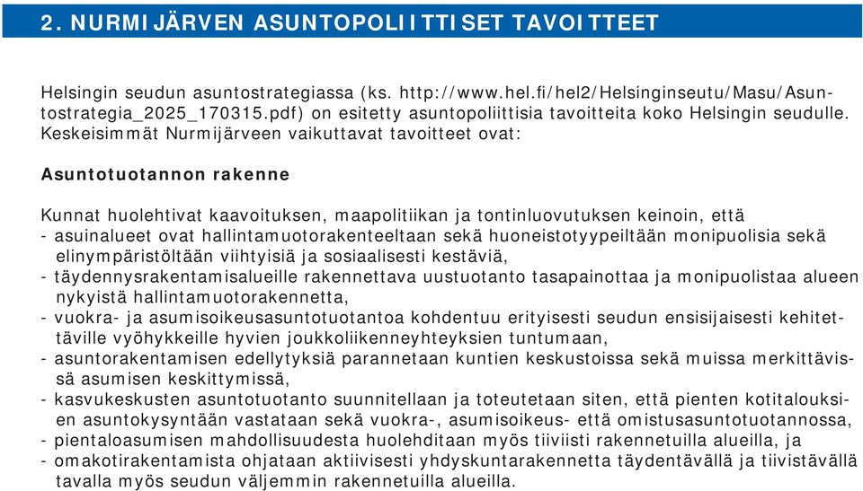 Keskeisimmät Nurmijärveen vaikuttavat tavoitteet ovat: Asuntotuotannon rakenne Kunnat huolehtivat kaavoituksen, maapolitiikan ja tontinluovutuksen keinoin, että - asuinalueet ovat