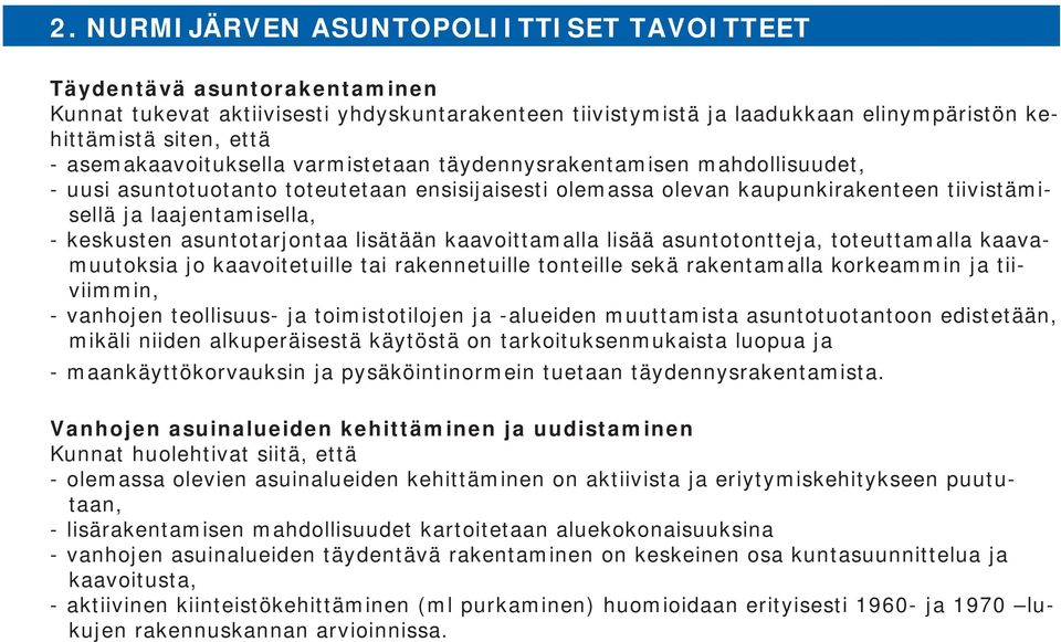 keskusten asuntotarjontaa lisätään kaavoittamalla lisää asuntotontteja, toteuttamalla kaavamuutoksia jo kaavoitetuille tai rakennetuille tonteille sekä rakentamalla korkeammin ja tiiviimmin, -