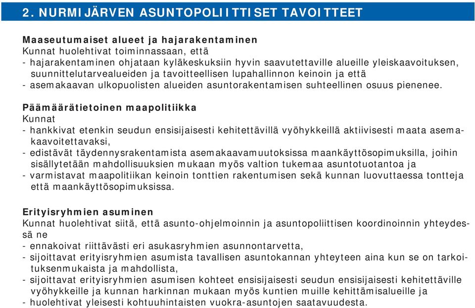 Päämäärätietoinen maapolitiikka Kunnat - hankkivat etenkin seudun ensisijaisesti kehitettävillä vyöhykkeillä aktiivisesti maata asemakaavoitettavaksi, - edistävät täydennysrakentamista