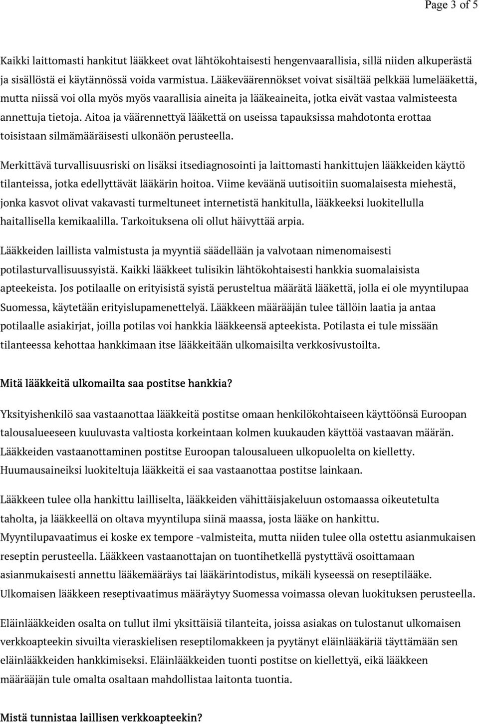 Aitoa ja väärennettyä lääkettä on useissa tapauksissa mahdotonta erottaa toisistaan silmämääräisesti ulkonäön perusteella.