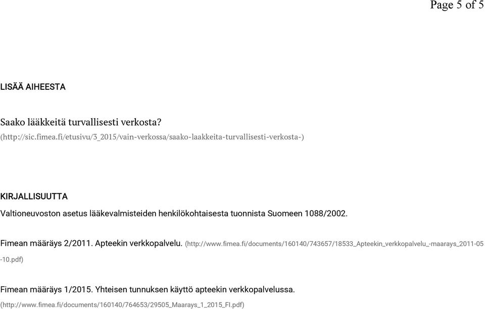 henkilökohtaisesta tuonnista Suomeen 1088/2002. Fimean määräys 2/2011. Apteekin verkkopalvelu. (http://www.fimea.