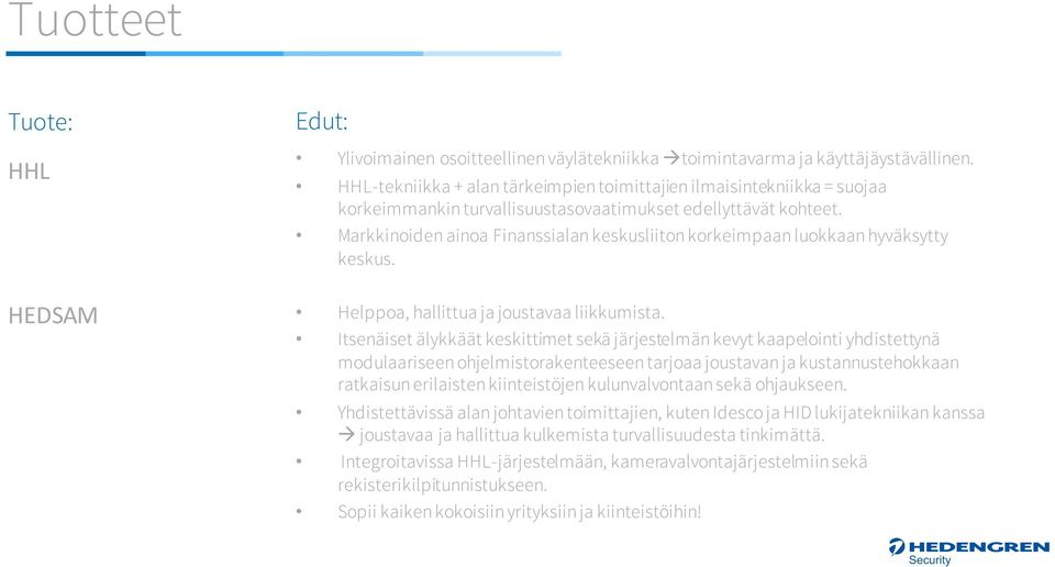 Markkinoiden ainoa Finanssialan keskusliiton korkeimpaan luokkaan hyväksytty keskus. Helppoa, hallittua ja joustavaa liikkumista.