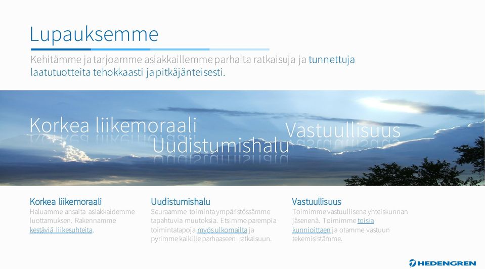 Rakennamme kestäviä liikesuhteita. Uudistumishalu Seuraamme toiminta ympäristössämme tapahtuvia muutoksia.