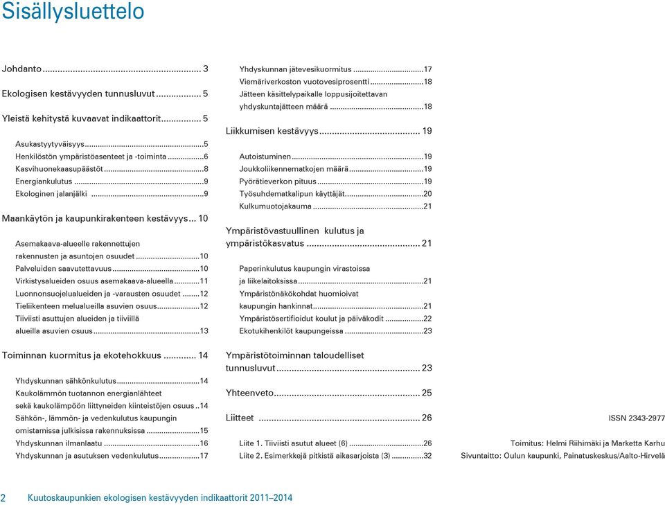 ..1 Palveluiden saavutettavuus...1 Virkistysalueiden osuus asemakaava-alueella...11 Luonnonsuojelualueiden ja -varausten osuudet...12 Tieliikenteen melualueilla asuvien osuus.