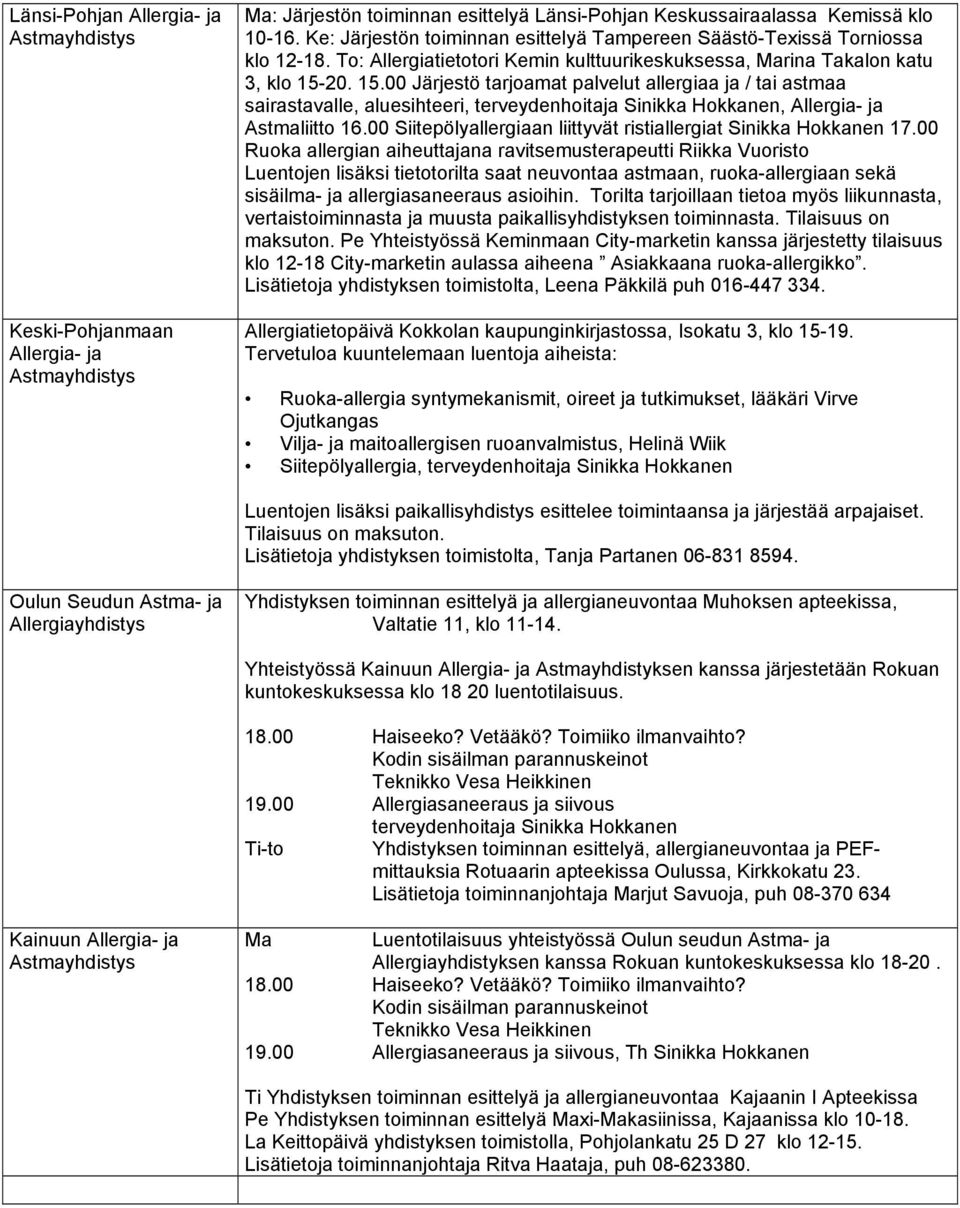 20. 15.00 Järjestö tarjoamat palvelut allergiaa ja / tai astmaa sairastavalle, aluesihteeri, terveydenhoitaja Sinikka Hokkanen, Astmaliitto 16.
