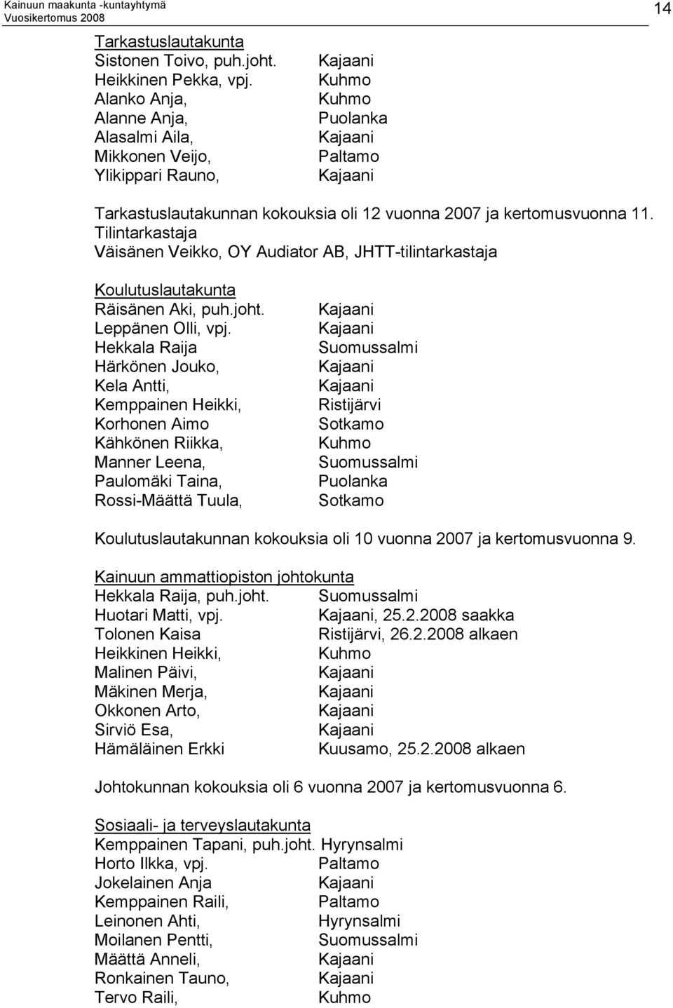 11. Tilintarkastaja Väisänen Veikko, OY Audiator AB, JHTT-tilintarkastaja Koulutuslautakunta Räisänen Aki, puh.joht. Leppänen Olli, vpj.