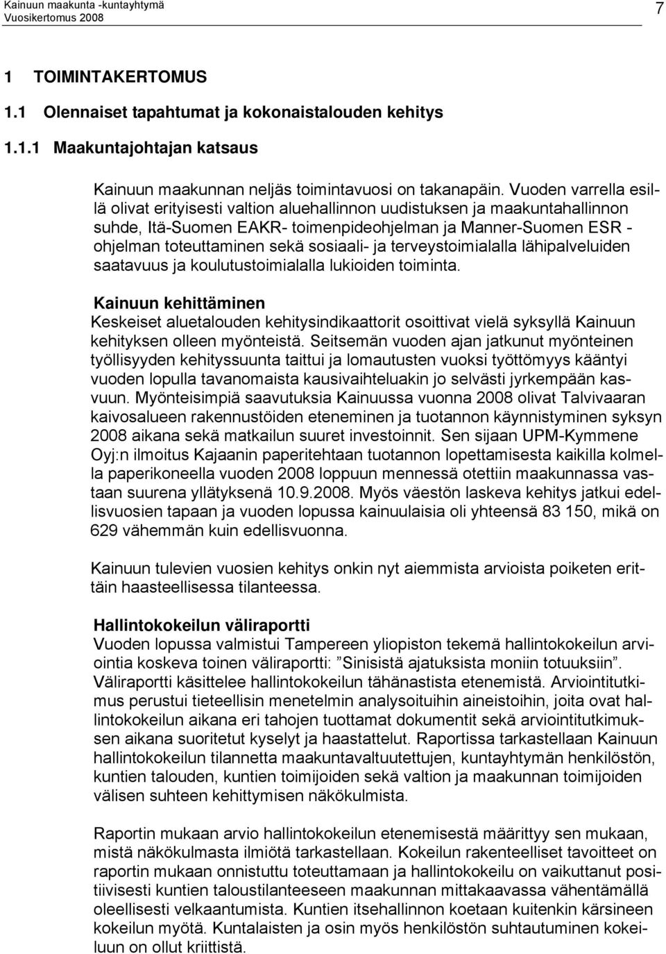 sosiaali- ja terveystoimialalla lähipalveluiden saatavuus ja koulutustoimialalla lukioiden toiminta.