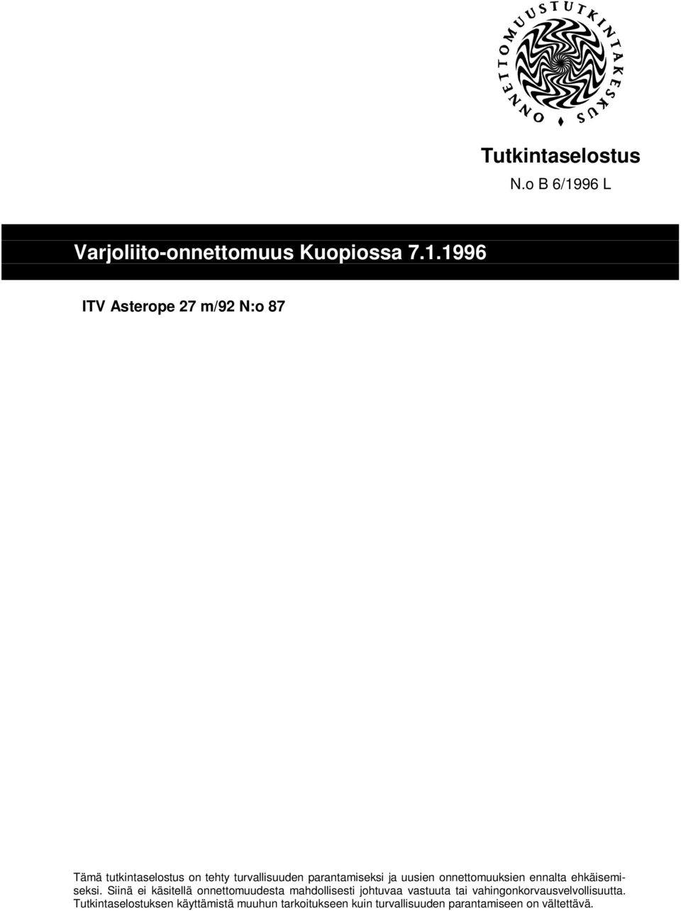 1996 ITV Asterope 27 m/92 N:o 87 Tämä tutkintaselostus on tehty turvallisuuden parantamiseksi ja uusien