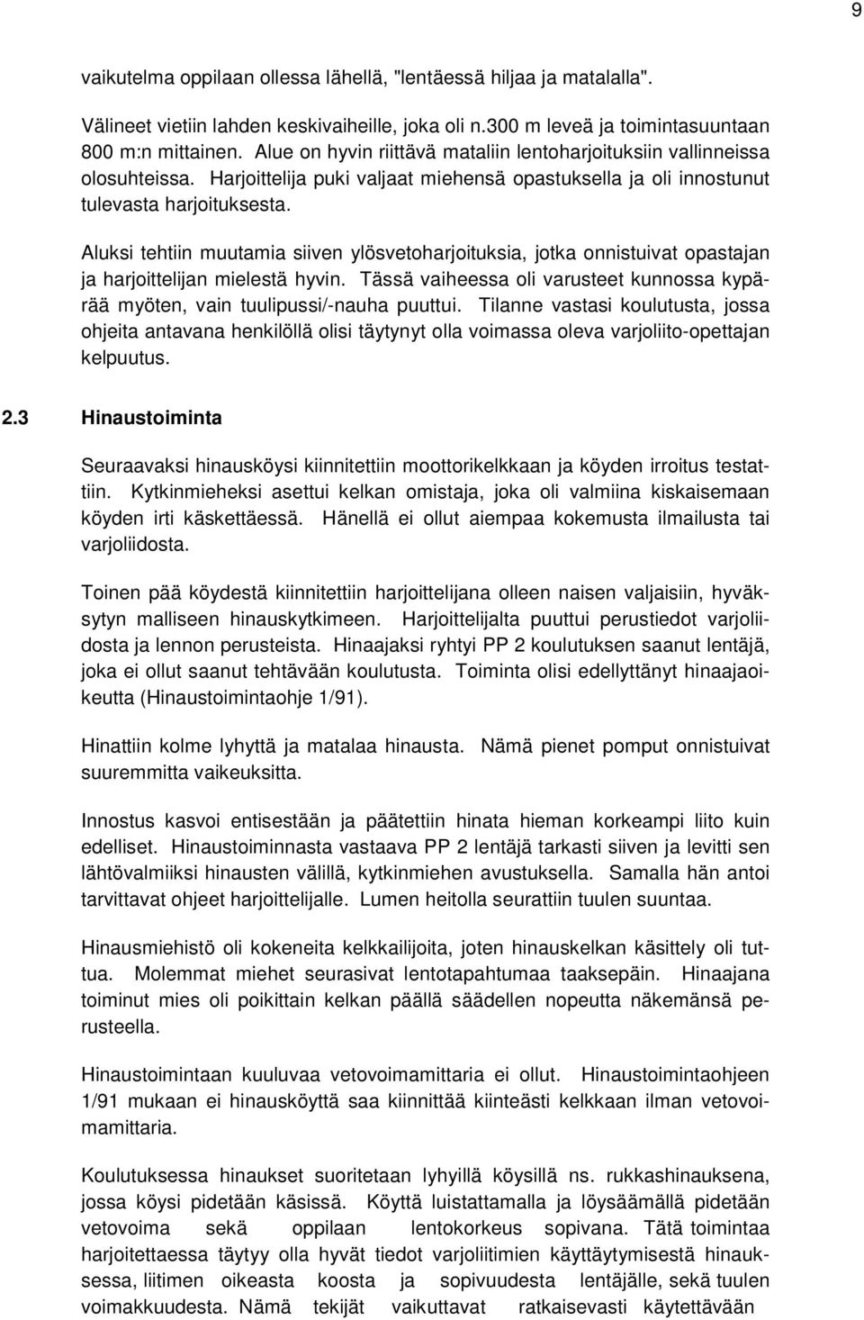 Aluksi tehtiin muutamia siiven ylösvetoharjoituksia, jotka onnistuivat opastajan ja harjoittelijan mielestä hyvin.