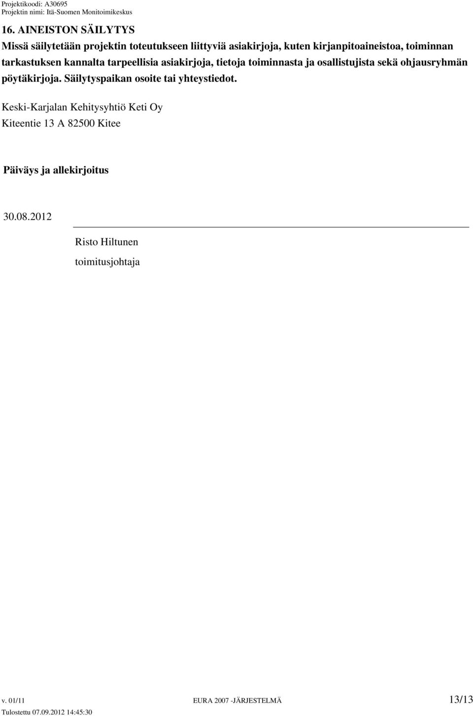 osallistujista sekä ohjausryhmän pöytäkirjoja. Säilytyspaikan osoite tai yhteystiedot.